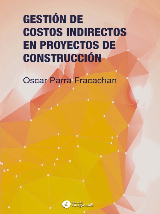 Title details for Gestión de costos indirectos en proyectos de construcción by Oscar Parra Fracachan - Available